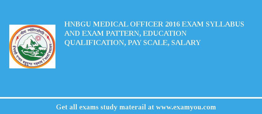 HNBGU Medical Officer 2018 Exam Syllabus And Exam Pattern, Education Qualification, Pay scale, Salary