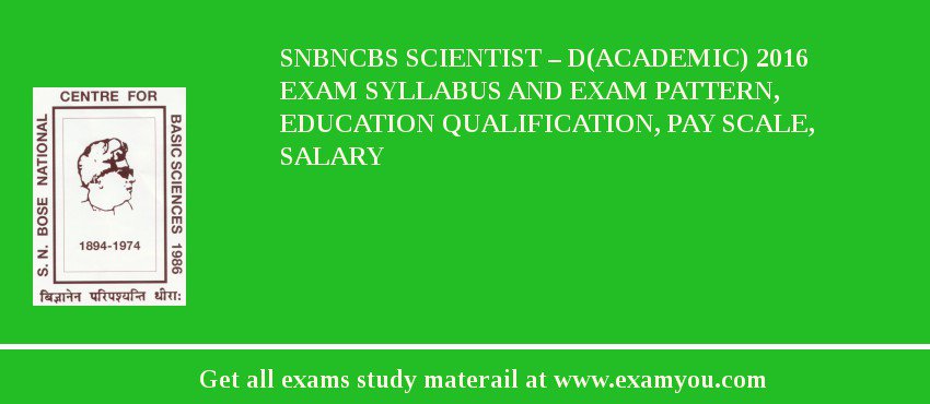SNBNCBS Scientist – D(Academic) 2018 Exam Syllabus And Exam Pattern, Education Qualification, Pay scale, Salary