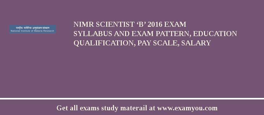 NIMR Scientist ‘B’ 2018 Exam Syllabus And Exam Pattern, Education Qualification, Pay scale, Salary
