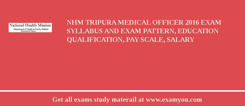 NHM Tripura Medical Officer 2018 Exam Syllabus And Exam Pattern, Education Qualification, Pay scale, Salary
