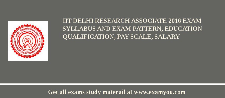 IIT Delhi Research Associate 2018 Exam Syllabus And Exam Pattern, Education Qualification, Pay scale, Salary