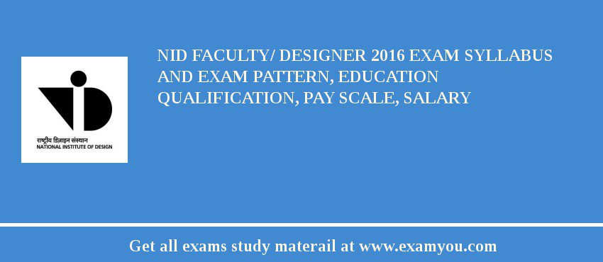 NID Faculty/ Designer 2018 Exam Syllabus And Exam Pattern, Education Qualification, Pay scale, Salary