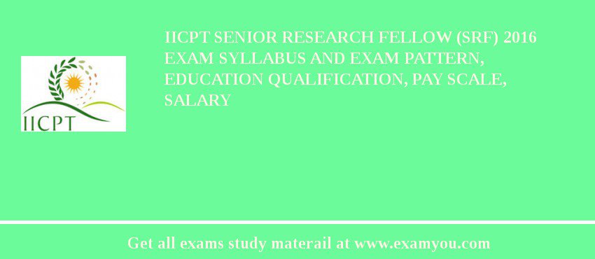 IICPT Senior Research Fellow (SRF) 2018 Exam Syllabus And Exam Pattern, Education Qualification, Pay scale, Salary