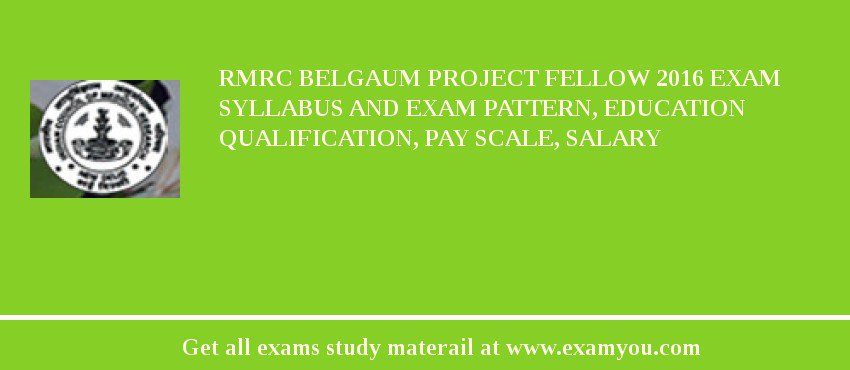 RMRC Belgaum Project Fellow 2018 Exam Syllabus And Exam Pattern, Education Qualification, Pay scale, Salary