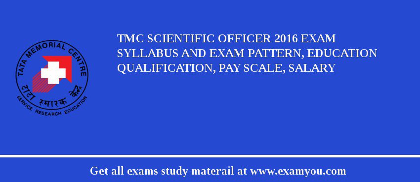 TMC Scientific Officer 2018 Exam Syllabus And Exam Pattern, Education Qualification, Pay scale, Salary