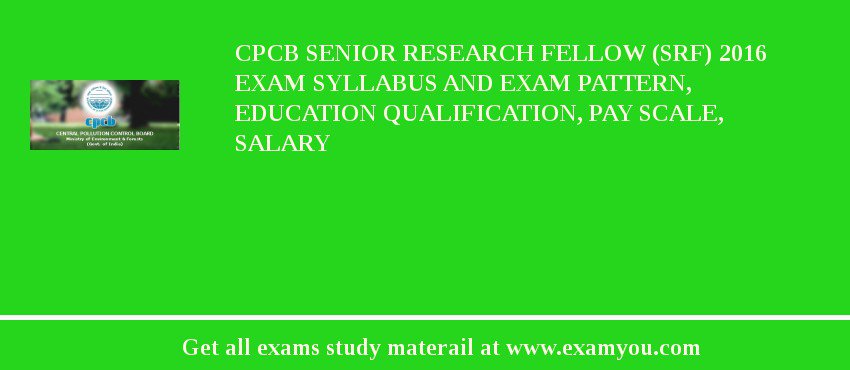 CPCB Senior Research Fellow (SRF) 2018 Exam Syllabus And Exam Pattern, Education Qualification, Pay scale, Salary