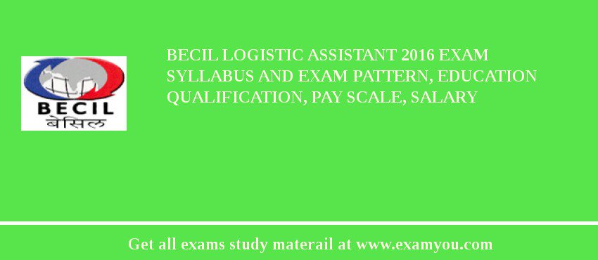 BECIL Logistic Assistant 2018 Exam Syllabus And Exam Pattern, Education Qualification, Pay scale, Salary