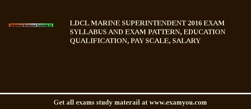 LDCL Marine Superintendent 2018 Exam Syllabus And Exam Pattern, Education Qualification, Pay scale, Salary