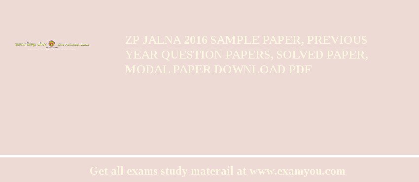 ZP Jalna 2018 Sample Paper, Previous Year Question Papers, Solved Paper, Modal Paper Download PDF