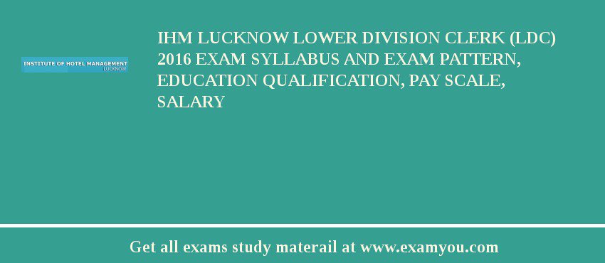 IHM Lucknow Lower Division Clerk (LDC) 2018 Exam Syllabus And Exam Pattern, Education Qualification, Pay scale, Salary