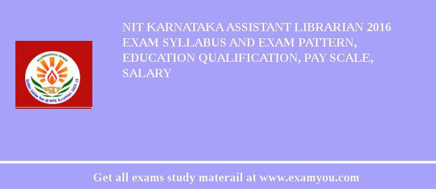 NIT Karnataka Assistant Librarian 2018 Exam Syllabus And Exam Pattern, Education Qualification, Pay scale, Salary