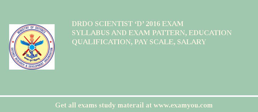 DRDO Scientist ‘D’ 2018 Exam Syllabus And Exam Pattern, Education Qualification, Pay scale, Salary