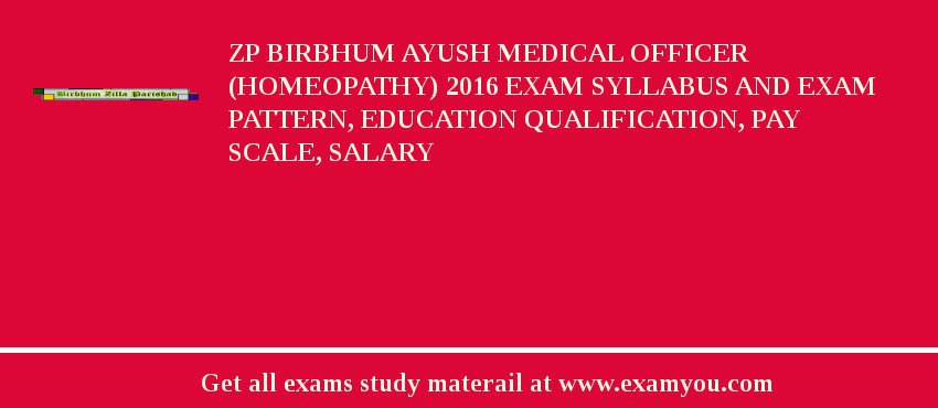 ZP Birbhum Ayush Medical Officer (Homeopathy) 2018 Exam Syllabus And Exam Pattern, Education Qualification, Pay scale, Salary