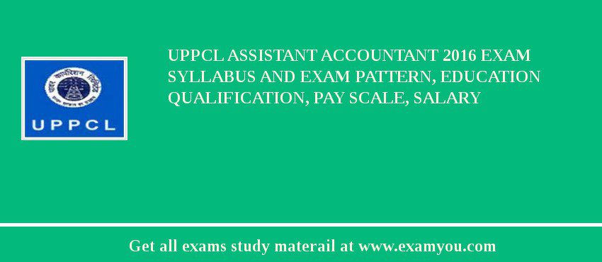 UPPCL Assistant Accountant 2018 Exam Syllabus And Exam Pattern, Education Qualification, Pay scale, Salary
