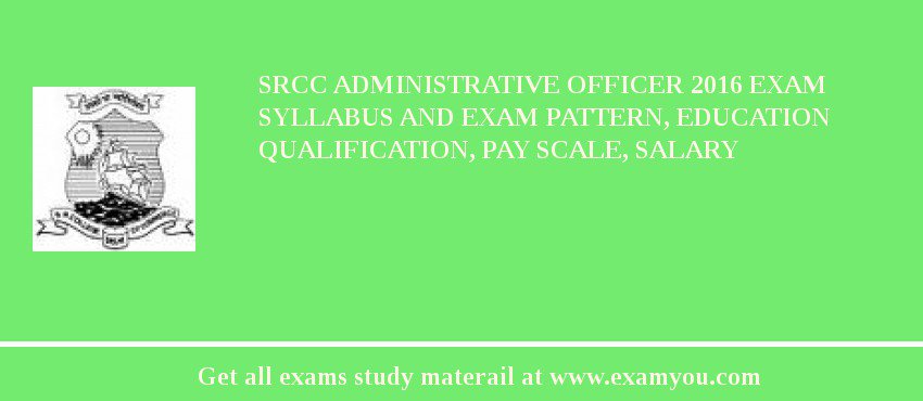 SRCC Administrative Officer 2018 Exam Syllabus And Exam Pattern, Education Qualification, Pay scale, Salary