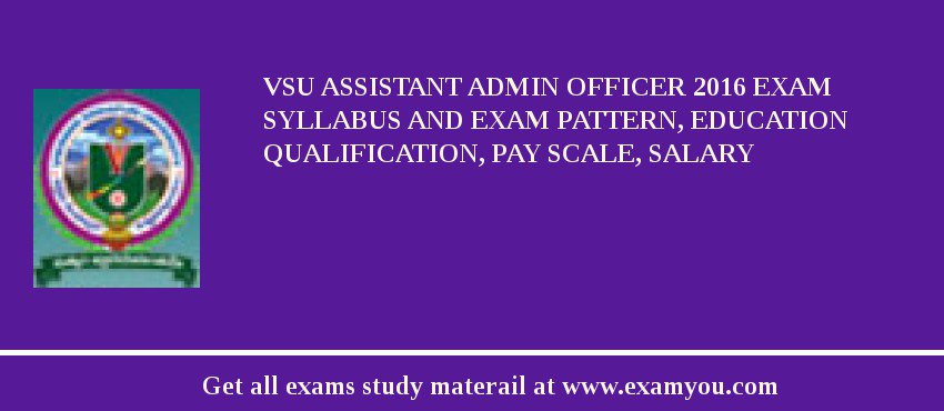 VSU Assistant Admin Officer 2018 Exam Syllabus And Exam Pattern, Education Qualification, Pay scale, Salary