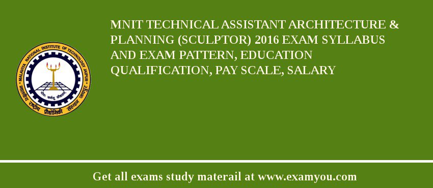 MNIT Technical Assistant Architecture & Planning (Sculptor) 2018 Exam Syllabus And Exam Pattern, Education Qualification, Pay scale, Salary