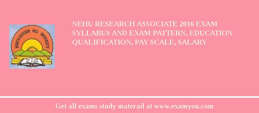 NEHU Research Associate 2018 Exam Syllabus And Exam Pattern, Education Qualification, Pay scale, Salary