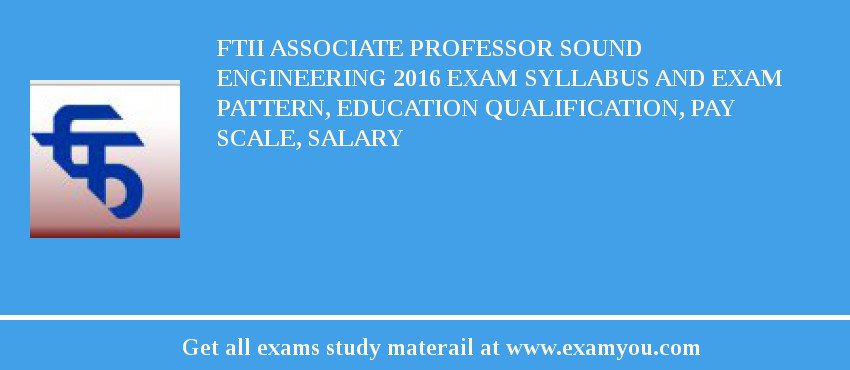FTII Associate Professor Sound Engineering 2018 Exam Syllabus And Exam Pattern, Education Qualification, Pay scale, Salary
