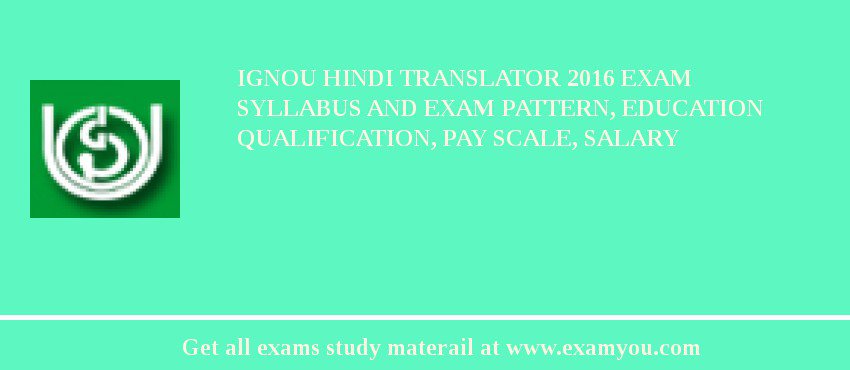 IGNOU Hindi Translator 2018 Exam Syllabus And Exam Pattern, Education Qualification, Pay scale, Salary