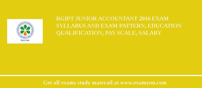 RGIPT Junior Accountant 2018 Exam Syllabus And Exam Pattern, Education Qualification, Pay scale, Salary