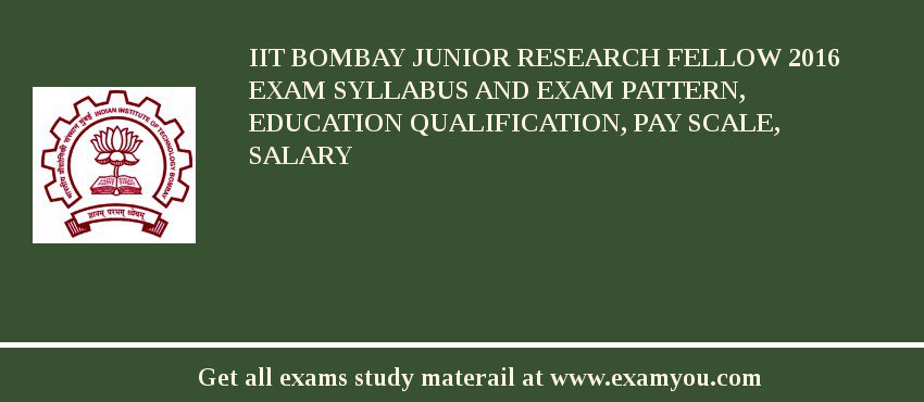 IIT Bombay Junior Research Fellow 2018 Exam Syllabus And Exam Pattern, Education Qualification, Pay scale, Salary