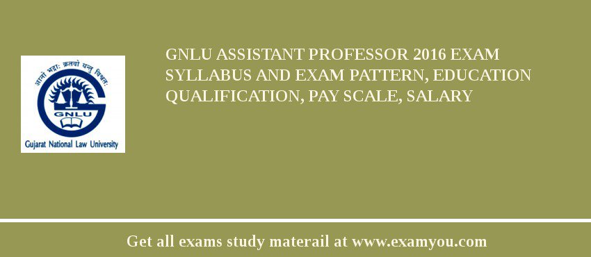 GNLU Assistant Professor 2018 Exam Syllabus And Exam Pattern, Education Qualification, Pay scale, Salary