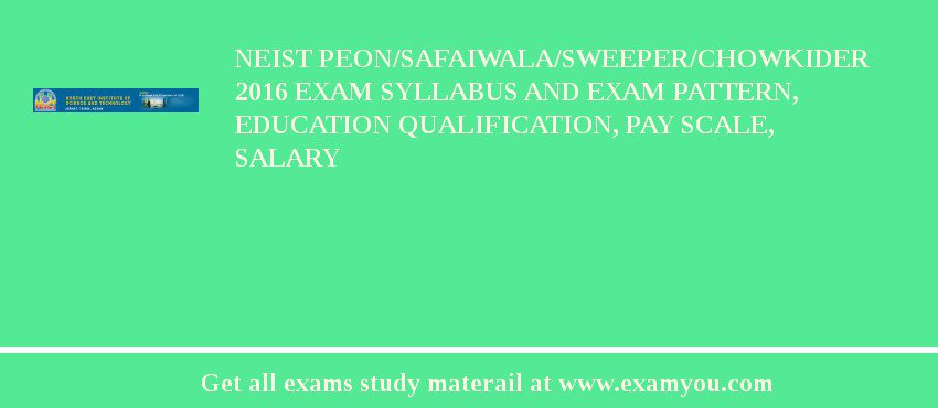 NEIST Peon/Safaiwala/Sweeper/chowkider 2018 Exam Syllabus And Exam Pattern, Education Qualification, Pay scale, Salary