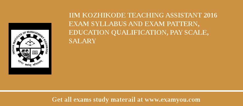IIM Kozhikode Teaching Assistant 2018 Exam Syllabus And Exam Pattern, Education Qualification, Pay scale, Salary
