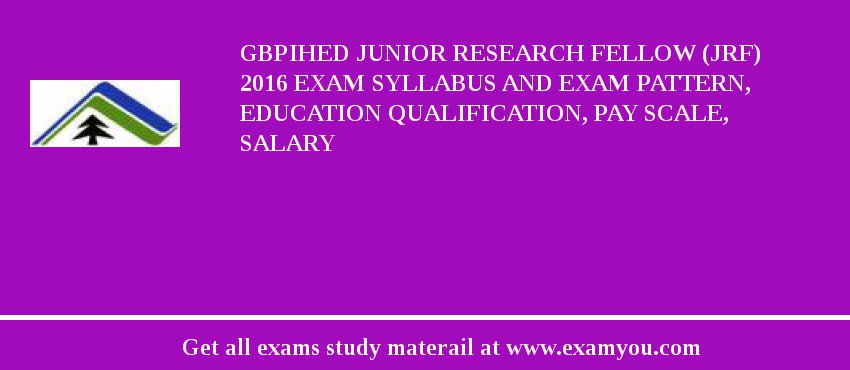 GBPIHED Junior Research Fellow (JRF) 2018 Exam Syllabus And Exam Pattern, Education Qualification, Pay scale, Salary