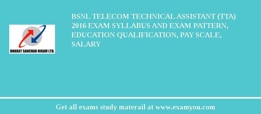 BSNL Telecom Technical Assistant (TTA) 2018 Exam Syllabus And Exam Pattern, Education Qualification, Pay scale, Salary