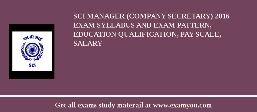 SCI Manager (Company Secretary) 2018 Exam Syllabus And Exam Pattern, Education Qualification, Pay scale, Salary