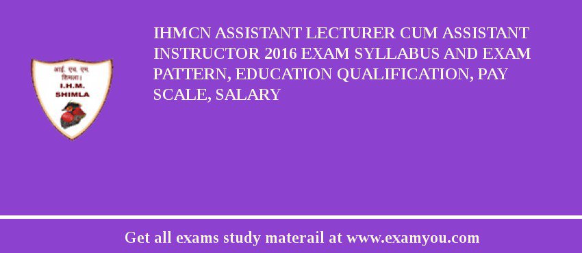 IHMCN Assistant Lecturer cum Assistant Instructor 2018 Exam Syllabus And Exam Pattern, Education Qualification, Pay scale, Salary