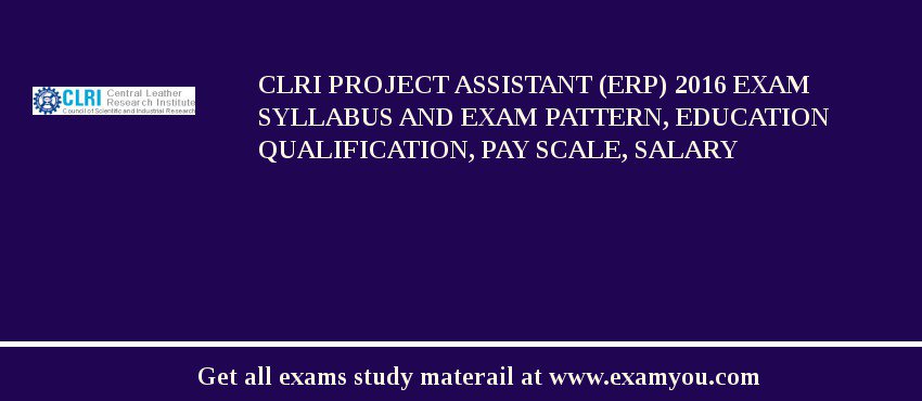 CLRI Project Assistant (ERP) 2018 Exam Syllabus And Exam Pattern, Education Qualification, Pay scale, Salary