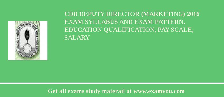 CDB Deputy Director (Marketing) 2018 Exam Syllabus And Exam Pattern, Education Qualification, Pay scale, Salary