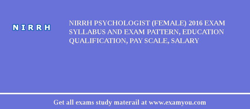 NIRRH Psychologist (Female) 2018 Exam Syllabus And Exam Pattern, Education Qualification, Pay scale, Salary