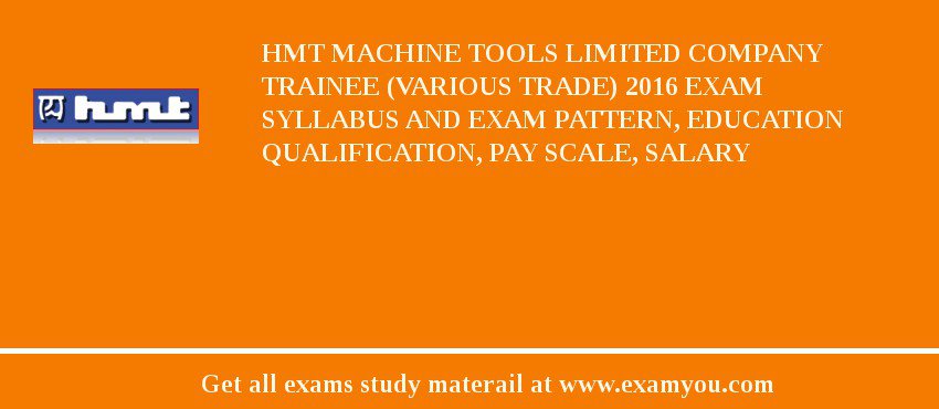 HMT Machine Tools Limited Company Trainee (Various Trade) 2018 Exam Syllabus And Exam Pattern, Education Qualification, Pay scale, Salary