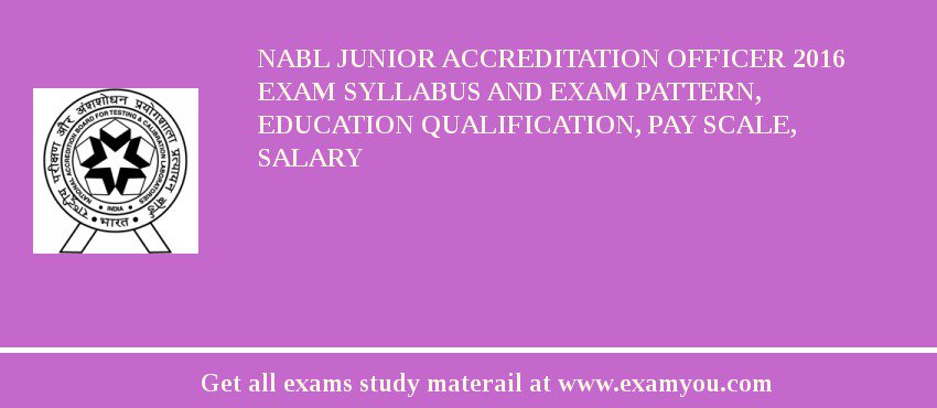 NABL Junior Accreditation Officer 2018 Exam Syllabus And Exam Pattern, Education Qualification, Pay scale, Salary