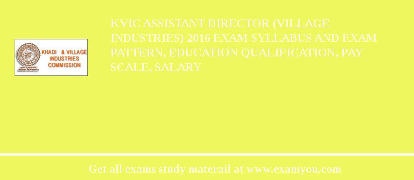 KVIC Assistant Director (Village Industries) 2018 Exam Syllabus And Exam Pattern, Education Qualification, Pay scale, Salary