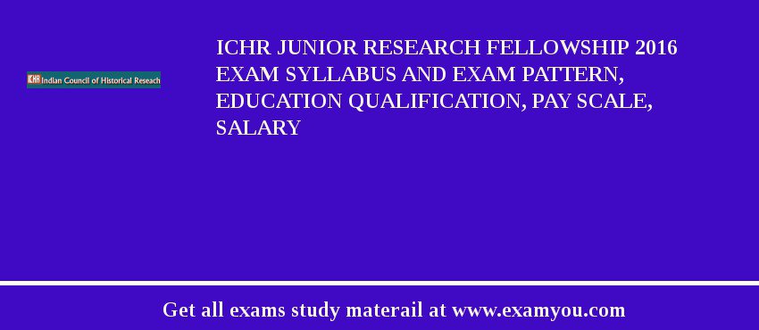 ICHR Junior Research Fellowship 2018 Exam Syllabus And Exam Pattern, Education Qualification, Pay scale, Salary
