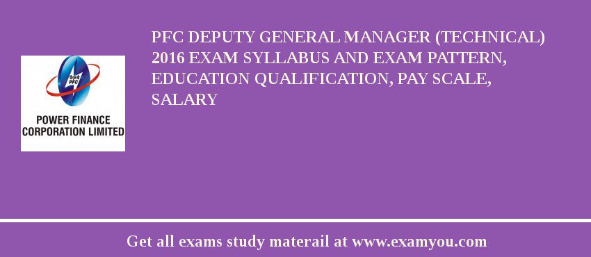 PFC Deputy General Manager (Technical) 2018 Exam Syllabus And Exam Pattern, Education Qualification, Pay scale, Salary