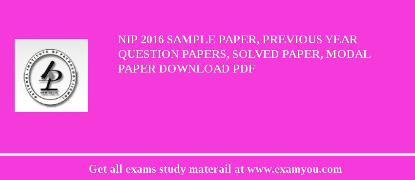 NIP 2018 Sample Paper, Previous Year Question Papers, Solved Paper, Modal Paper Download PDF
