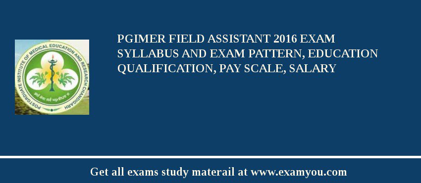 PGIMER Field Assistant 2018 Exam Syllabus And Exam Pattern, Education Qualification, Pay scale, Salary