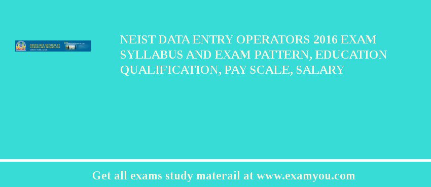NEIST Data Entry Operators 2018 Exam Syllabus And Exam Pattern, Education Qualification, Pay scale, Salary