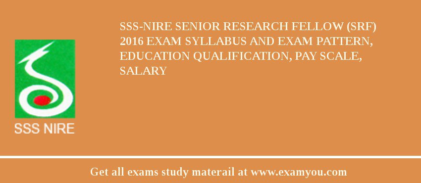 SSS-NIRE Senior Research Fellow (SRF) 2018 Exam Syllabus And Exam Pattern, Education Qualification, Pay scale, Salary