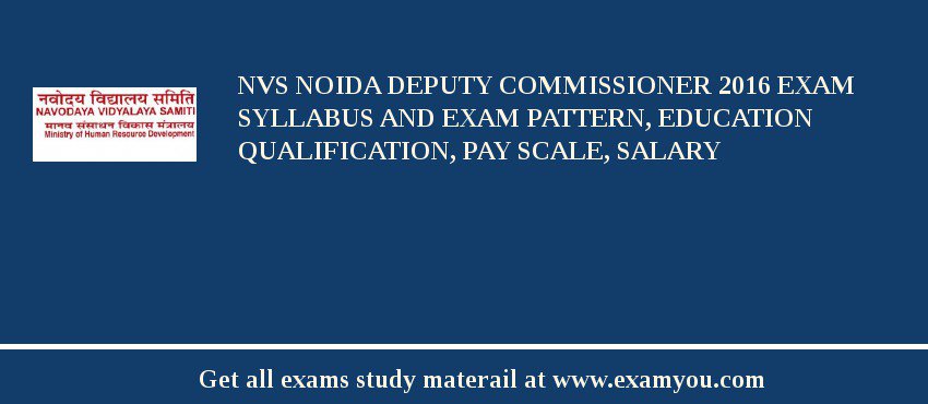 NVS Noida Deputy Commissioner 2018 Exam Syllabus And Exam Pattern, Education Qualification, Pay scale, Salary
