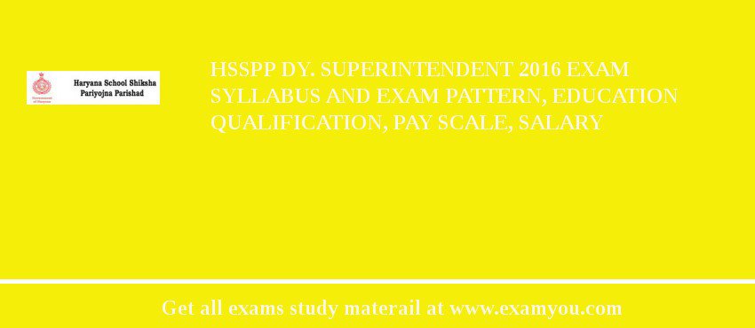 HSSPP Dy. Superintendent 2018 Exam Syllabus And Exam Pattern, Education Qualification, Pay scale, Salary