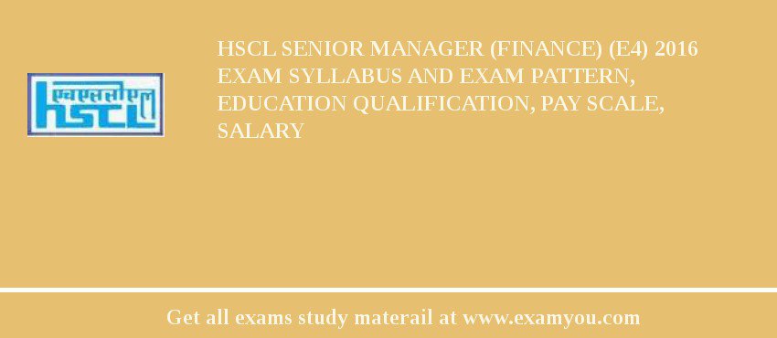 HSCL Senior Manager (Finance) (E4) 2018 Exam Syllabus And Exam Pattern, Education Qualification, Pay scale, Salary