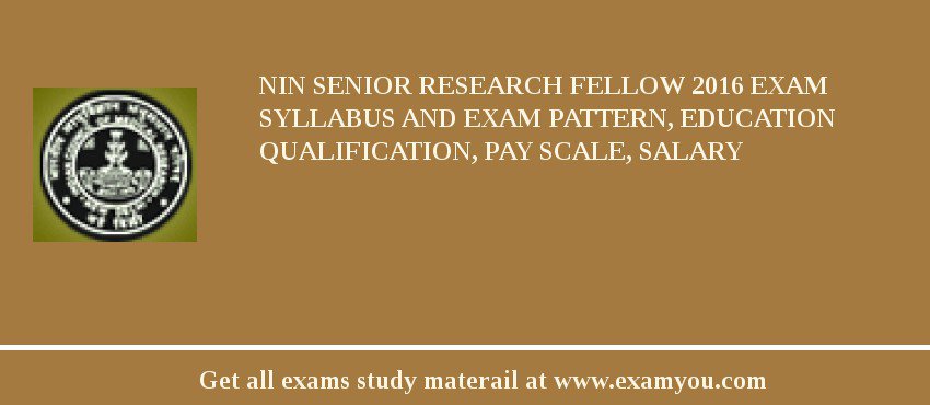 NIN Senior Research Fellow 2018 Exam Syllabus And Exam Pattern, Education Qualification, Pay scale, Salary