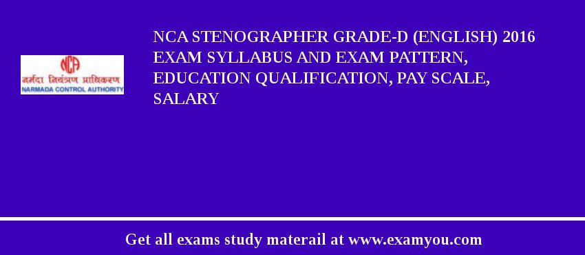 NCA Stenographer Grade-D (English) 2018 Exam Syllabus And Exam Pattern, Education Qualification, Pay scale, Salary